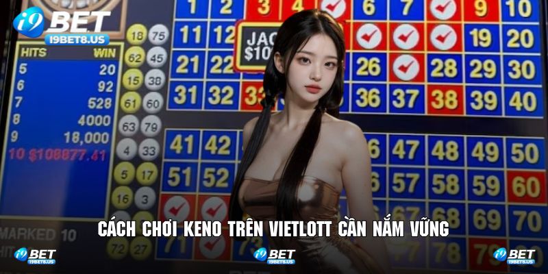 Hiểu rõ từng cách chơi keno trên vietlott mà tân binh cần biết