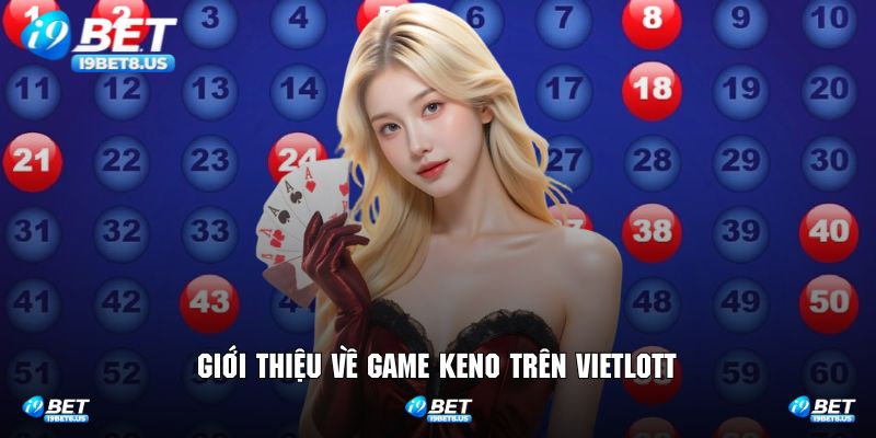 Những nét chính giới thiệu về keno trên Vietllot