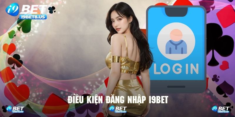 Tìm hiểu một số điều kiện cơ bản trước khi đăng nhập I9bet