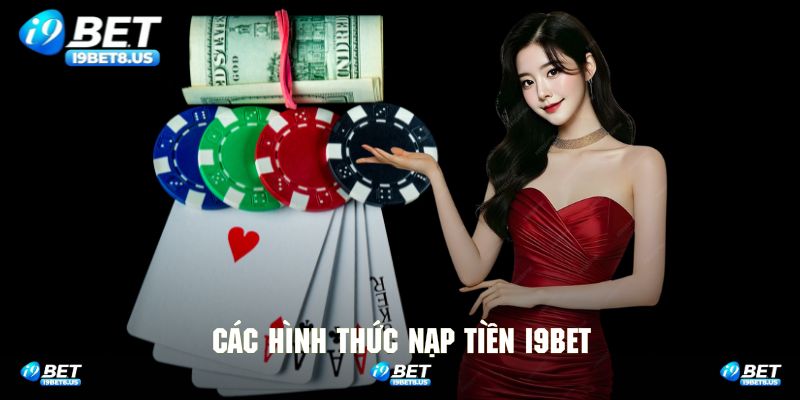 Tìm hiểu các phương thức nạp tiền I9bet được hỗ trợ 2025
