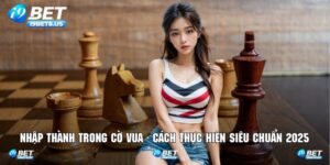 Nhập Thành Trong Cờ Vua - Cách Thực Hiện Siêu Chuẩn 2025